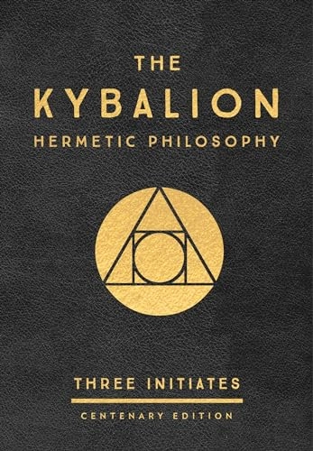 The kybalion : a study of the hermetic philosophy of ancient Egypt And Greece; Three Initiates; 2018