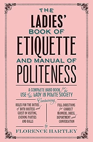 The Ladies' Book of Etiquette and Manual of Politeness; Florence Hartley; 2015