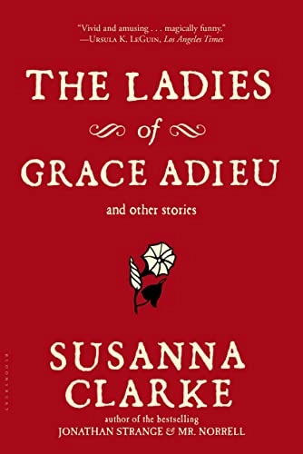 The Ladies of Grace Adieu and Other Stories; Susanna Clarke; 2007