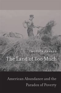 The land of too much : American abundance and the paradox of poverty; Monica Prasad; 2012
