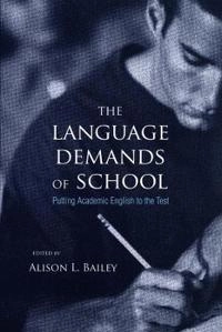 The language demands of school : putting academic language to the test; Alison L Bailey, Alison L Bailey Ed D, Alison L Ed D Bailey, Alison L Bailey Ed D; 2007