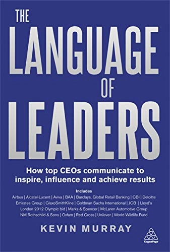 The language of leaders : how top CEOs communicate to inspire, influence and achieve results; Kevin Murray; 2012
