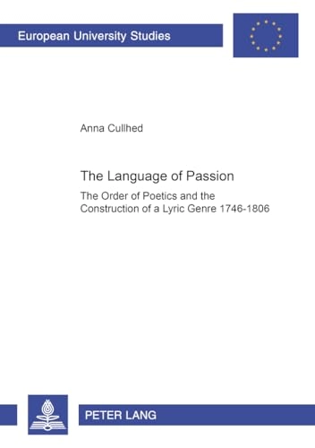 The language of passion : the order of poetics and the construction of a lyric genre 1746-1806; Anna Cullhed; 2002