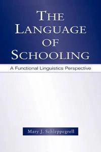 The language of schooling : a functional linguistics perspective; Mary J. Schleppegrell; 2004