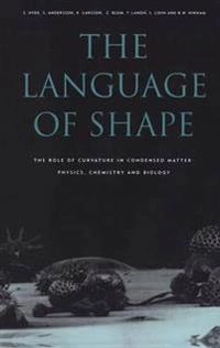 The language of shape : the role of curvature in condensed matter: physics, chemistry and biology; Stephen Hyde; 1997