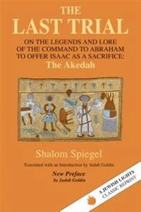 The last trial : on the legends and lore of the command to Abraham to offer Isaac as a sacrifice : the akedah; Spiegel; 1993