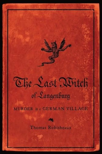 The last witch of Langenburg : murder in a German village; Thomas Willard Robisheaux; 2009