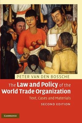 The law and policy of the World Trade  Organization : text, cases and materials; Peter van den Bossche; 2008