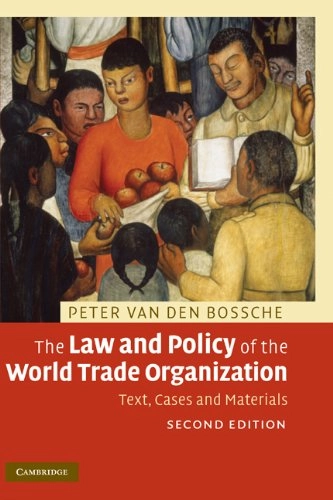The law and policy of the World Trade  Organization : text, cases and materials; Peter van den Bossche; 2008