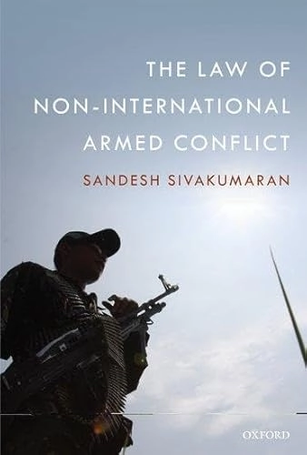The law of non-international armed conflict; Sandesh Sivakumaran; 2012