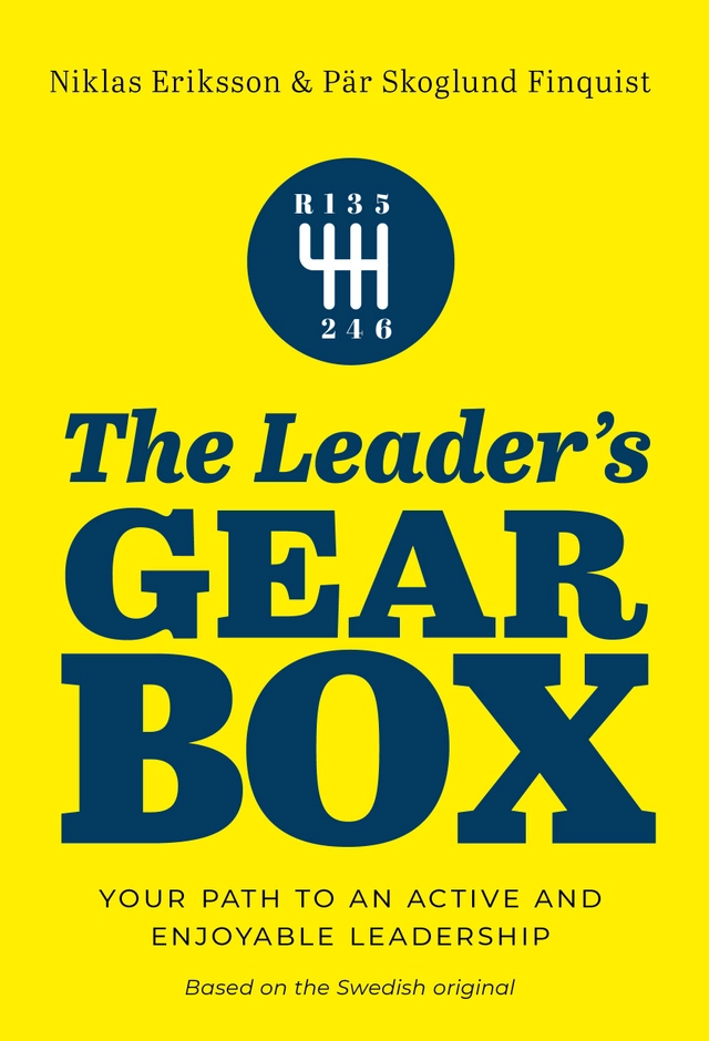 The leader's gearbox : your path to an active and enjoyable leadership; Niklas Eriksson, Pär Skoglund Finquist; 2026