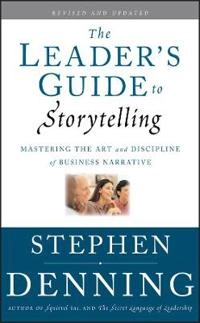 The Leader's Guide to Storytelling: Mastering the Art and Discipline of Bus; Stephen Denning; 2011