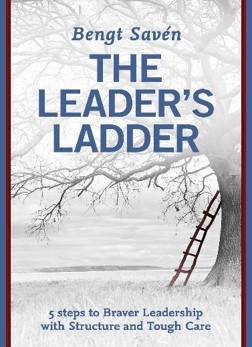 The leader's ladder : 5 steps to braver leadership with structure and tough care; Bengt Savén; 2018
