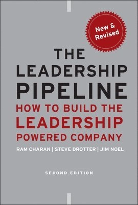 The Leadership Pipeline: How to Build the Leadership Powered Company, 2nd E; Ram Charan, Stephen Drotter, James Noel; 2011