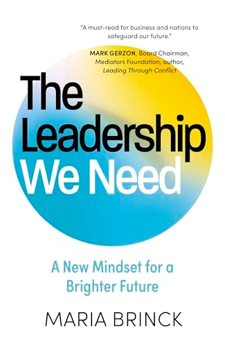 The leadership we need : a new mindset for a brighter future; Maria Brinck; 2025