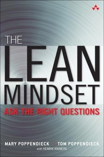 The Lean Mindset: Ask the Right Questions; Mary Poppendieck, Tom Poppendieck; 2013