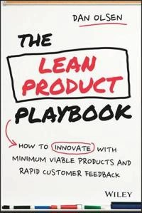 The Lean Product Playbook: How to Innovate with Minimum Viable Products and; Dan Olsen; 2015