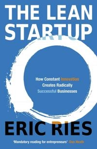 The Lean Startup : how constant innovation creates radically successful businesses; Eric Ries; 2011