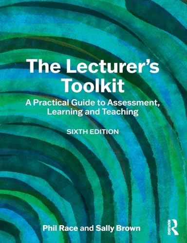 The lecturer's toolkit : a practical guide to assessment, learning and teaching; Phil Race; 2025