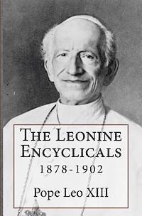 The Leonine Encyclicals: 1878-1902; Leo Xiii