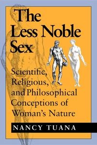 The less noble sex : scientific, religious, and philosophical conceptions of woman's nature; Nancy Tuana; 1993