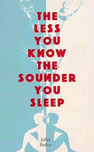 The less you know the sounder you sleep; Juliet. Butler; 2017