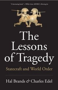 The lessons of tragedy : statecraft and world order; Hal Brands; 2019