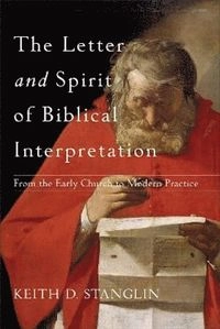 The letter and spirit of biblical interpretation : from the early church to modern practice; Keith D. Stanglin; 2018