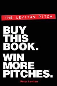 The Levitan Pitch. Buy This Book. Win More Pitches.; Ed Hepburn, Andrew Maudlin; 2014