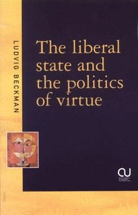 The liberal state and the politics of virtue; Ludvig Beckman; 2000