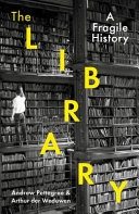 The library : a fragile history; Andrew Pettegree; 2021