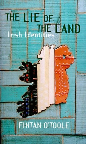 The lie of the land : Irish identities; Fintan O'Toole; 1997