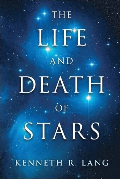 The life and death of stars; Kenneth R. Lang; 2013