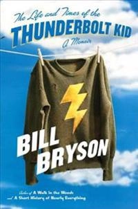 The life and times of the thunderbolt kid : a memoir; Bill Bryson; 2006