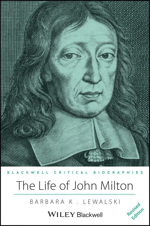 The Life of John Milton: A Critical Biography; Barbara K. Lewalski; 2008