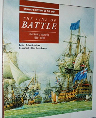 The Line of Battle: The Sailing Warship 1650-1840Conway's history of the ship; Robert Gardiner; 2004
