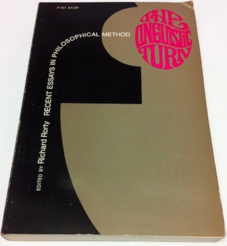 The linguistic turn : recent essays in philosophical method; Richard Rorty; 1970