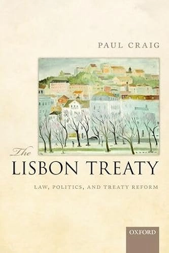 The Lisbon Treaty : law, politics, and treaty reform; Paul Craig; 2013