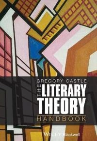 The Literary Theory Handbook; Gregory Castle; 2013