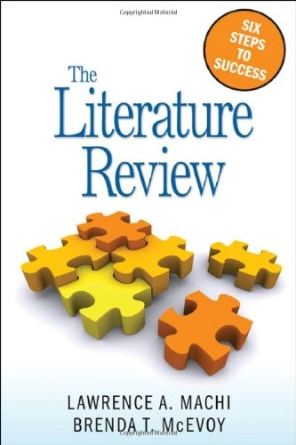 The literature review : six steps to success; Lawrence A. Machi; 2009