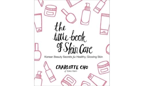 The little book of skin care : Korean beauty secrets for healthy, glowing skin; Charlotte Cho; 2015