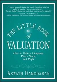 The Little Book of Valuation: How to Value a Company, Pick a Stock and Prof; Aswath Damodaran; 2011