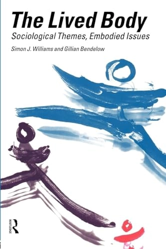 The lived body : sociological themes, embodied issues; Simon J. Williams; 1998