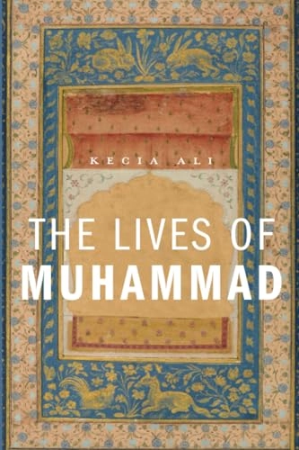 The lives of Muhammad; Kecia Ali; 2014