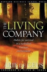 The living company : [habits for survival in a turbulent business environment]; Arie de Geus; 2002