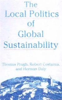 The local politics of global sustainability; Thomas Prugh; 2000