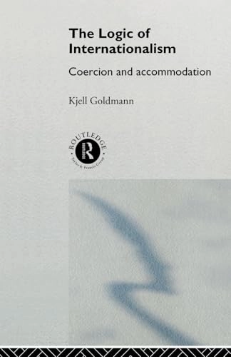 The logic of internationalism : coercion and accommodation; Kjell Goldmann; 1994