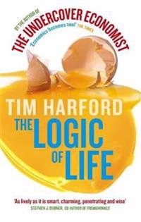 The logic of life : [uncovering the new economics of everything]; Tim Harford; 2009