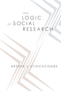 The logic of social research; Arthur L. Stinchcombe; 2005