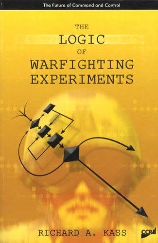 The Logic of Warfighting ExperimentsAD-a457 164The future of command and control; Richard A. Kass